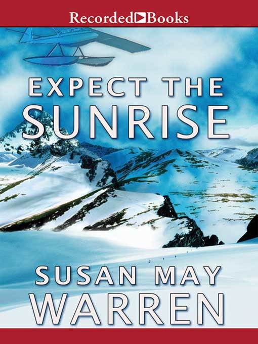 Title details for Expect the Sunrise by Susan May Warren - Wait list